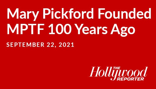 Mary Pickford Founded MPTF 100 Years Ago